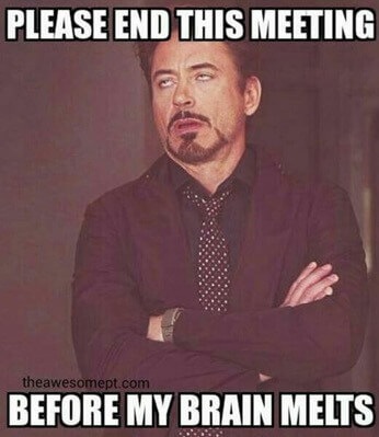 Eine Memebild mit dem augenrollenden Robby Downie Jr., mit der Überschrift in Capslock: Please end this meeting before my brain melts. Übersetzt heißt das: Bitte beende das Meeting, bevor mein Gehirn schmilzt. Es steht für die Wichtigkeit der Einhaltung einer Meetingkultur